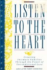 Listen to the Heart Creating Intimate Families Through the Power of Unconditional Love