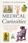 Medical Curiosities  A Miscellany of Medical Oddities Horrors and Humors