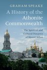 A History of the Athonite Commonwealth The Spiritual and Cultural Diaspora of Mount Athos