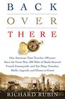 Back Over There: One American Time-Traveler, 100 years Since the Great War, 500 Miles of Battle-Scarred French Countryside, and Too Many Trenches, Shells, Legends, and Ghosts to Count