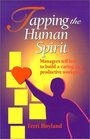Tapping the Human Spirit  Managers Tell How to Build a Caring and Productive Workplace