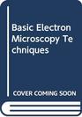 Basic Electron Microscopy Techniques