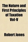 The Nature and First Principles of Taxation VolV