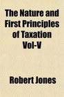The Nature and First Principles of Taxation VolV