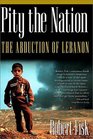 Pity the Nation The Abduction of Lebanon