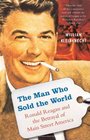 The Man Who Sold the World Ronald Reagan and the Betrayal of Main Street America