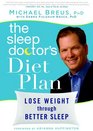 The Sleep Doctor's Diet Plan Simple Rules for Losing Weight While You Sleep
