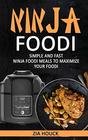 Ninja Foodi: Simple and Fast Ninja Foodi Meals to Maximize Your Foodi (Ninja Foodi Cookbook)