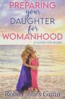 Preparing Your Daughter For Womanhood A Guide For Moms