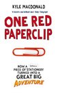 One Red Paperclip How a Small Piece of Stationery Turned into a Great Big Adventure