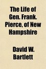 The Life of Gen Frank Pierce of New Hampshire
