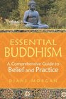 Essential Buddhism A Comprehensive Guide to Belief and Practice