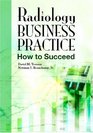Radiology Business Practice How to Succeed