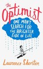 The Optimist One Man's Search for the Brighter Side of Life