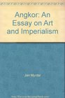 Angkor An Essay on Art and Imperialism
