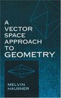 A Vector Space Approach to Geometry