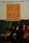 African American History Four Centuries of Black Life