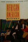 African American History Four Centuries of Black Life