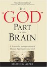 The God Part of the Brain A Scientific Interpretation of Human Spirituality and God