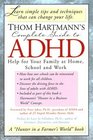 Thom Hartmann's Complete Guide to ADHD Help for Your Family at Home School and Work