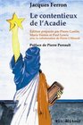Le contentieux de l'Acadie Jacques Ferron   edition preparee par Pierre Cantin    preface de Pierre Perrault