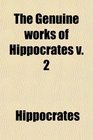 The Genuine works of Hippocrates v 2