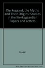 Kierkegaard the myths and their origins Studies in the Kierkegaardian papers and letters