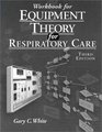 Workbook For Equipment Theory For Respiratory Care