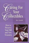 Caring for Your Collectibles How to Preserve Your Old and New Treasures