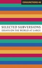 Conjunctions 46 Selected Subversions Essays on the World at Large