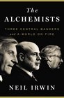 The Alchemists: Three Central Bankers and a World on Fire