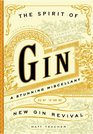 The Spirit of Gin A Stirring Miscellany of the New Gin Revival