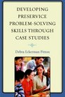 Developing Preservice ProblemSolving Skills through Case Studies