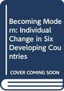 Becoming Modern Individual Change in Six Developing Countries