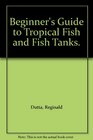 Beginner's Guide to Tropical Fish and Fish Tanks