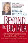 Beyond the Big Talk Every Parent's Guide to Raising Sexually Healthy Teens From Middle School to College