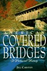 American Covered Bridges A Pictorial History
