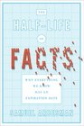 The Halflife of Facts Why Everything We Know Has an Expiration Date