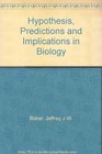 Hypothesis Predictions and Implications in Biology