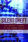 Silent Theft The Private Plunder of Our Common Wealth