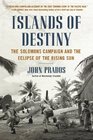 Islands of Destiny The Solomons Campaign and the Eclipse of the Rising Sun