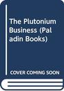 The Plutonium Business