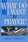 What Do I Want in Prayer