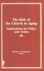 The Role of the Church in Aging Implications for Policy and Action Volume 2