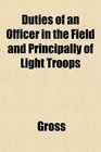 Duties of an Officer in the Field and Principally of Light Troops