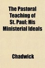 The Pastoral Teaching of St Paul His Ministerial Ideals