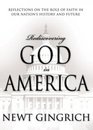 Rediscovering God in America  Reflections on the Role of Faith in Our Nation's History and Future