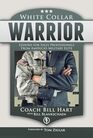 White Collar Warrior Lessons for Sales Professionals from America's Military Elite