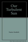 Our Turbulent Sun