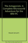 The Antagonists A Complete Microworld Adventure for the IBMPC